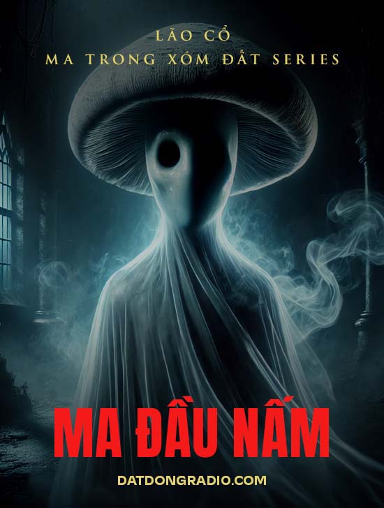 Ma Đầu Nấm (Series truyện ma "Ma Trong Xóm Đất" P6)